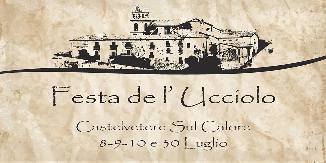 A Castelvetere sul Calore l'ottava edizione della "festa de lo Ucciolo" dal 8 al 10 luglio
